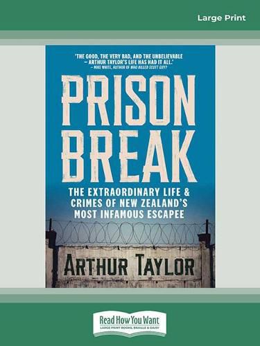 Prison Break: The Extraordinary Life and Crimes of New Zealand's Most Infamous Escapee