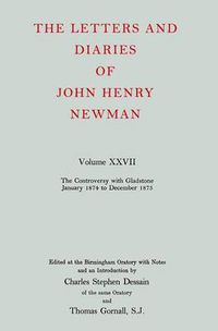 Cover image for The Letters and Diaries of John Henry Newman: Volume XXVII: The Controversy with Gladstone, January 1874 to December 1875