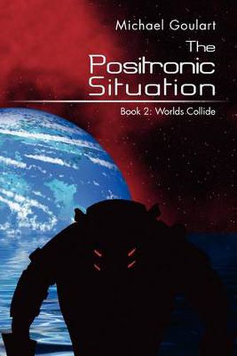 Cover image for The Positronic Situation: Book 2: Worlds Collide