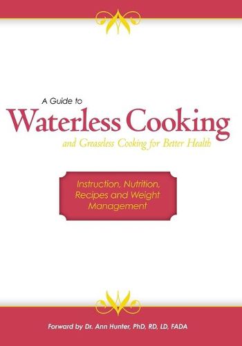 Cover image for A Guide to Waterless Cooking: (and Greaseless Cooking for Better Health)