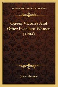 Cover image for Queen Victoria and Other Excellent Women (1904)