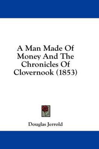 Cover image for A Man Made of Money and the Chronicles of Clovernook (1853)