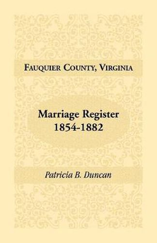 Cover image for Fauquier County, Virginia, Marriage Register, 1854-1882