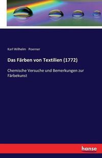 Cover image for Das Farben von Textilien (1772): Chemische Versuche und Bemerkungen zur Farbekunst