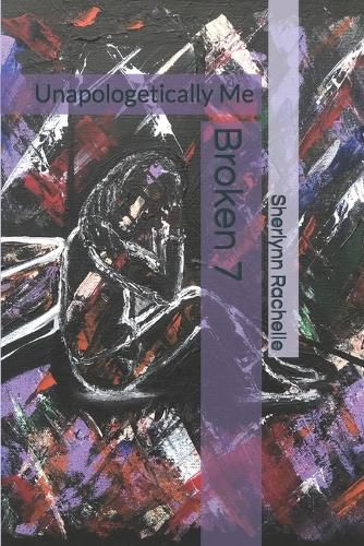 Cover image for Broken 7: Unapologetically Me