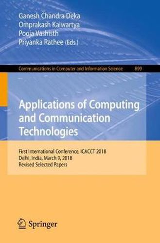 Cover image for Applications of Computing and Communication Technologies: First International Conference, ICACCT 2018, Delhi, India, March 9, 2018, Revised Selected Papers