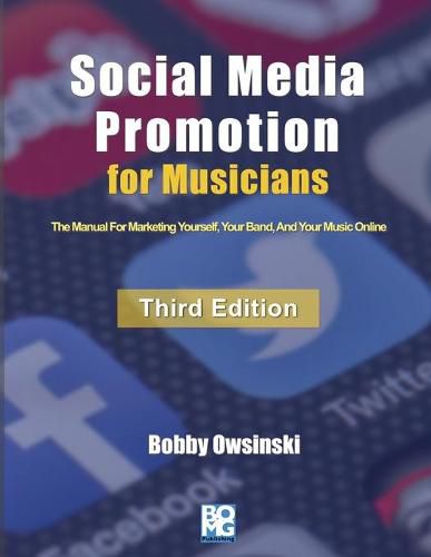 Cover image for Social Media Promotion For Musicians - Third Edition: The Manual For Marketing Yourself, Your Band, And Your Music Online