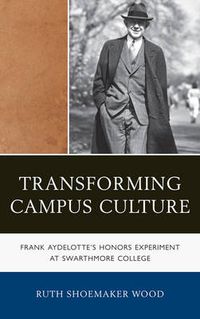 Cover image for Transforming Campus Culture: Frank Aydelotte's Honors Experiment at Swarthmore College