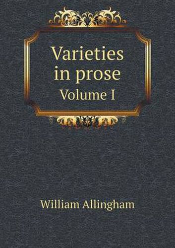 Cover image for Varieties in prose Volume I
