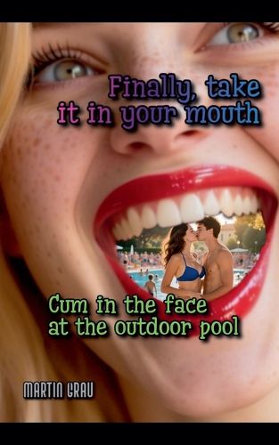 Cover image for Finally, Take it in Your Mouth