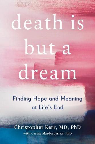 Cover image for Death Is But a Dream: Finding Hope and Meaning at Life's End