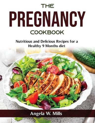 Cover image for The Pregnancy Cookbook: Nutritious and Delicious Recipes for a Healthy 9 Months diet