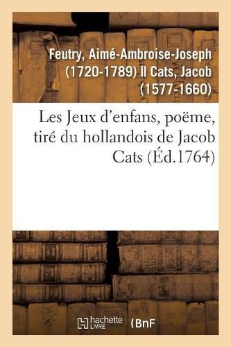 Cover image for Les Jeux d'Enfans, Poeme, Tire Du Hollandois de Jacob Cats