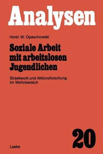 Cover image for Soziale Arbeit mit arbeitslosen Jugendlichen: Streetwork und Aktionsforschung im Wohnbereich