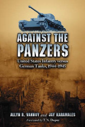 Cover image for Against the Panzers: United States Infantry Versus German Tanks, 1944-1945 - A History of Eight Battles Told Through Diaries, Unit Histories and Interviews