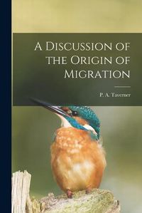 Cover image for A Discussion of the Origin of Migration [microform]