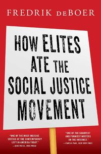 Cover image for How Elites Ate the Social Justice Movement