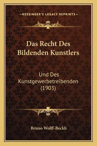 Cover image for Das Recht Des Bildenden Kunstlers: Und Des Kunstgewerbetreibenden (1903)