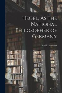Cover image for Hegel, As the National Philosopher of Germany