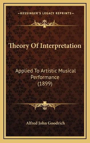 Theory of Interpretation: Applied to Artistic Musical Performance (1899)