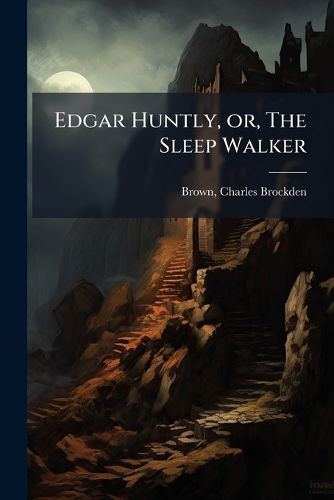 Cover image for Edgar Huntly, Or, the Sleep Walker