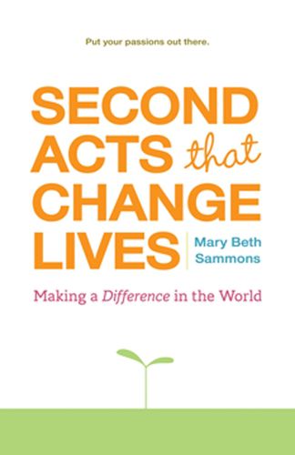 Cover image for Second Acts That Change Lives: Making a Difference in the World