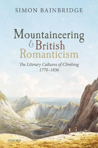 Mountaineering and British Romanticism: The Literary Cultures of Climbing, 1770-1836