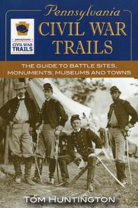 Cover image for Pennsylvania Civil War Trails: The Guide to Battle Sites, Monuments, Museums and Towns