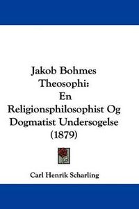 Cover image for Jakob Bohmes Theosophi: En Religionsphilosophist Og Dogmatist Undersogelse (1879)