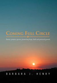 Cover image for Coming Full Circle: Poems, Prayers, Quotes, Promoting Hope, Faith and Personal Growth