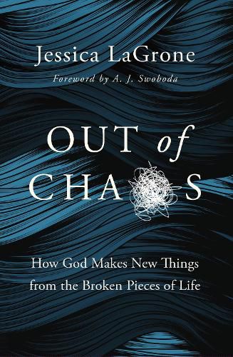 Cover image for Out of Chaos: How God Makes New Things from the Broken Pieces of Life