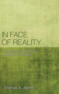 Cover image for In Face of Reality: The Constructive Theology of Gordon D. Kaufman