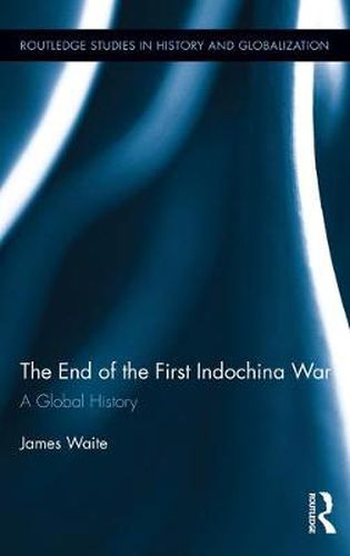 Cover image for The End of the First Indochina War: A Global History