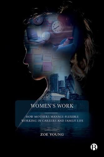 Cover image for Women's work: How mothers manage flexible working in careers and family life