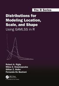 Cover image for Distributions for Modeling Location, Scale, and Shape: Using GAMLSS in R