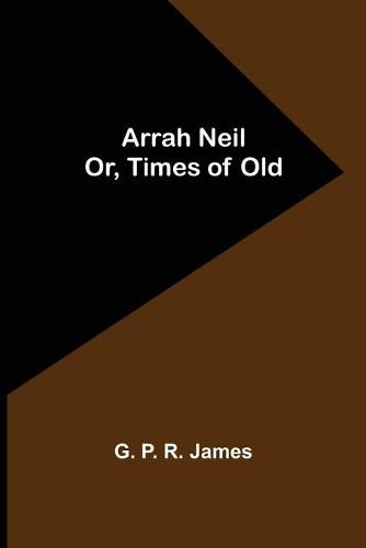 Cover image for Arrah Neil; or, Times of Old