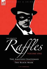 Cover image for The Complete Raffles: 1-The Amateur Cracksman & The Black Mask