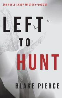 Cover image for Left to Hunt (An Adele Sharp Mystery-Book Nine)