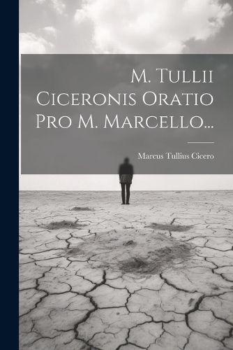 Cover image for M. Tullii Ciceronis Oratio Pro M. Marcello...