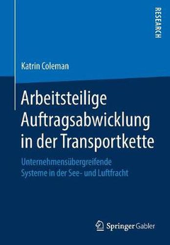 Cover image for Arbeitsteilige Auftragsabwicklung in Der Transportkette: Unternehmensubergreifende Systeme in Der See- Und Luftfracht