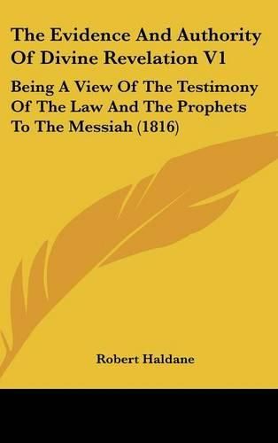 The Evidence and Authority of Divine Revelation V1: Being a View of the Testimony of the Law and the Prophets to the Messiah (1816)