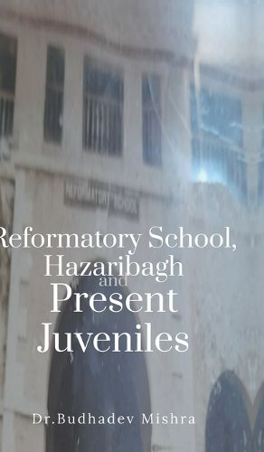 Cover image for Reformatory School, Hazaribagh and Present Juveniles
