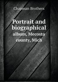 Cover image for Portrait and biographical album, Mecosta county, Mich