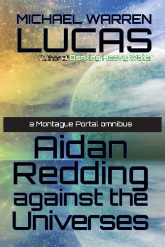 Cover image for Aidan Redding Against the Universes: A Montague Portal omnibus