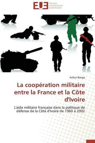 Cover image for La Coop ration Militaire Entre La France Et La C te d'Ivoire