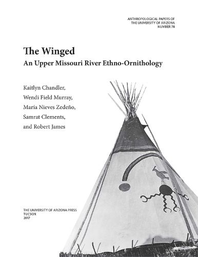 Cover image for The Winged: An Upper Missouri River Ethno-ornithology