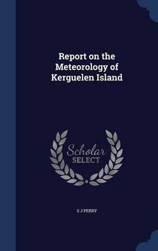 Cover image for Report on the Meteorology of Kerguelen Island