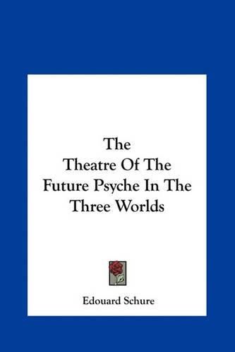 The Theatre of the Future Psyche in the Three Worlds