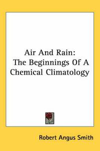 Cover image for Air and Rain: The Beginnings of a Chemical Climatology