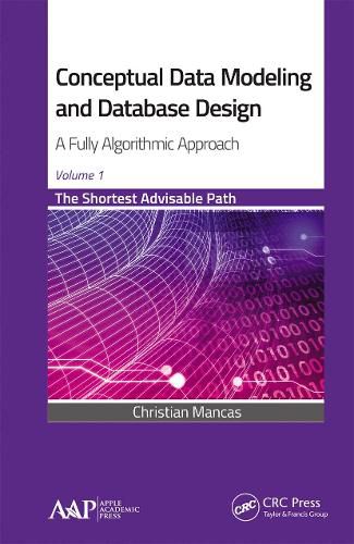 Cover image for Conceptual Data Modeling and Database Design: A Fully Algorithmic Approach, Volume 1: The Shortest Advisable Path